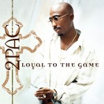 2Pac - Loyal to the Game (2004)