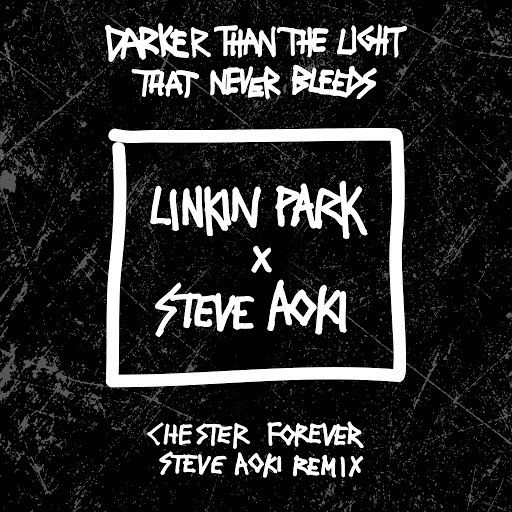 Linkin Park - Darker Than The Light That Never Bleeds (Chester Forever Steve Aoki Remix)